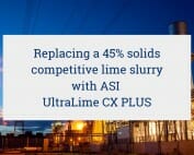 replacing a 45% solids competitive lime slurry with ASI UltraLime CX PLUS