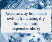 The primary reasons why lime users switch from using dry lime to a more expensive slurry