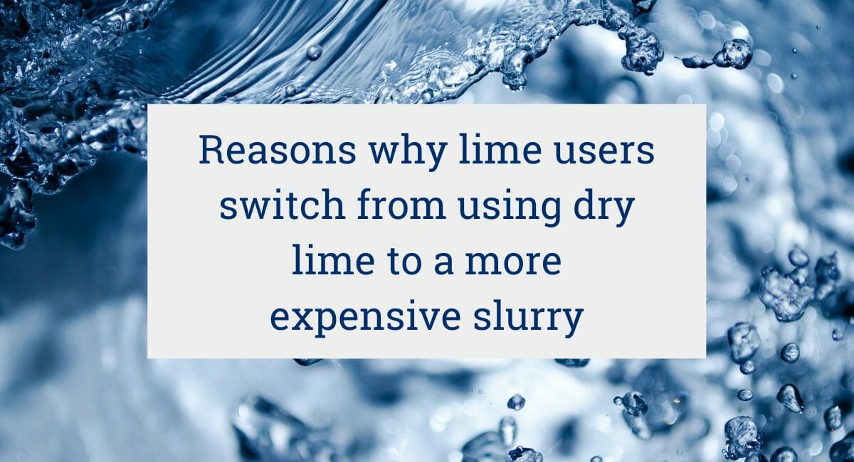 The primary reasons why lime users switch from using dry lime to a more expensive slurry